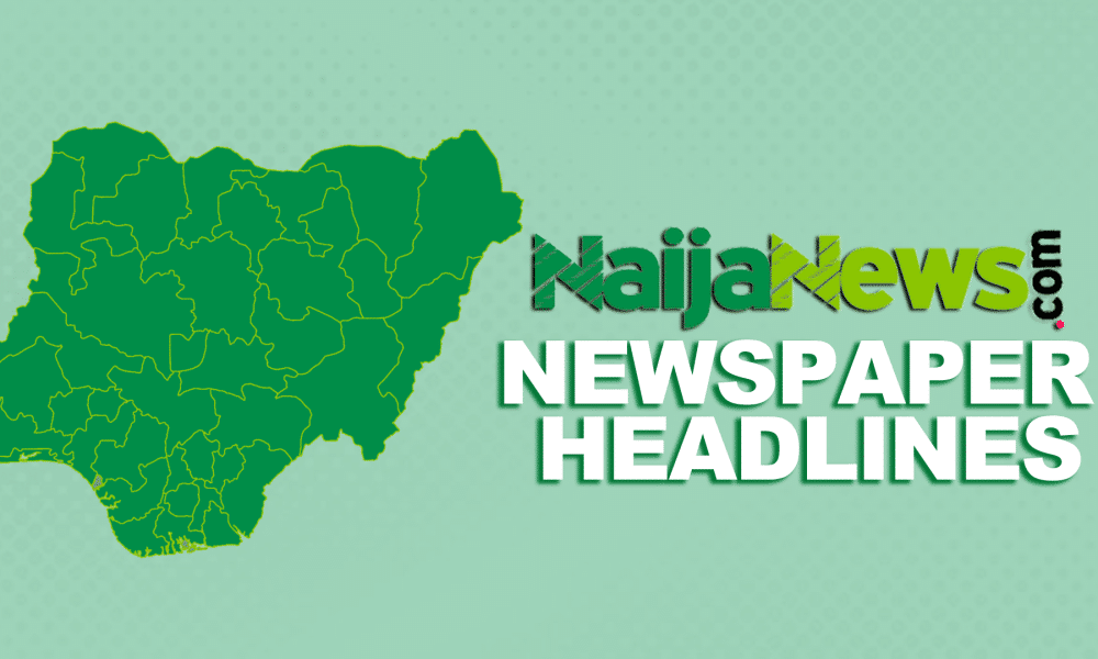 Top Nigerian Newspaper Headlines For Today, Friday, 27th September, 2024