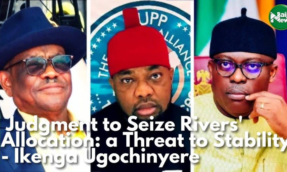 Judgement To Seize Rivers’ Allocation: A Threat To Stability – Ikenga Ugochinyere