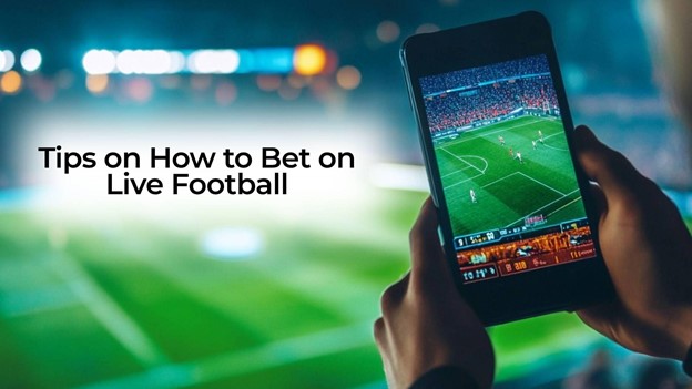 Tips On How To Bet On Live Football