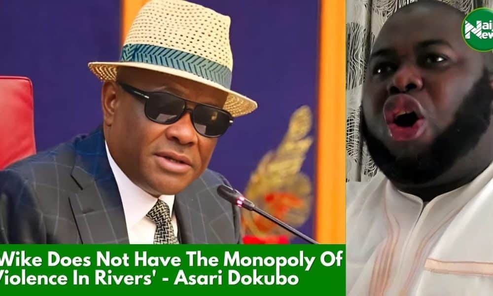 Wike Does Not Have Monopoly Of Violence In Rivers State – Asari Dokubo